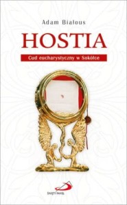 Hostia. Cud eucharystyczny w Sokółce  Adam Białous