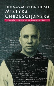 Mistyka chrześcijańska. Trzynaście spotkań ze słynnym trapistą Thomas Merton OCSO