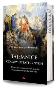 Tajemnice czasów ostatecznych bł. Anna Katarzyna Emmerich 