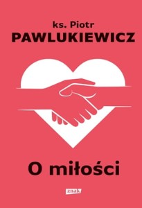 O miłości Piotr Pawlukiewicz	