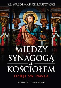 Między synagogą a kościołem. Dzieje św. Pawła ks. Waldemar Chrostowski