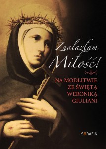 Znalazłam miłość. Na modlitwie ze świętą Weroniką Giuliani