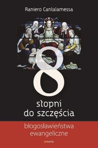 Osiem stopni do szczęścia. Błogosławieństwa ewangeliczne - Raniero Cantalamessa OFMCap