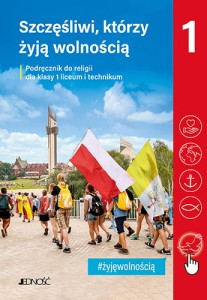 Religia kl. I liceum i technikum. Szczęśliwi, którzy żyją wolnością. Podręcznik do religii