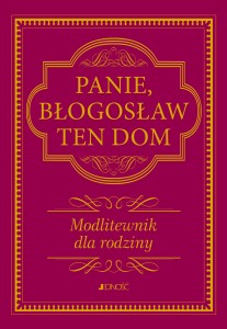 Panie, błogosław ten dom. Modlitewnik dla rodziny