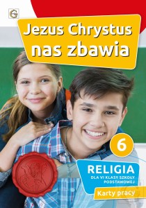 Religia kl. VI Jezus Chrystus nas zbawia. Karty pracy