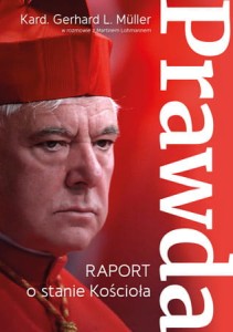 Prawda. Raport o stanie Kościoła kard. Gerhard Ludwig Muller