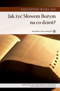 Jak żyć Słowem Bożym na co dzień? ks. Krzysztof Wons SDS 