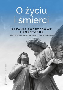 O życiu i śmierci. Kazania pogrzebowe i cmentarne - red. o. Sebastian Wiśniewski OMI 