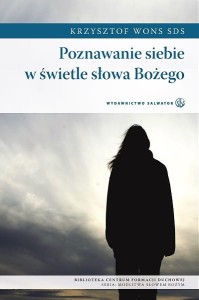 Poznawanie siebie w świetle słowa Bożego ks. Krzysztof Wons SDS 