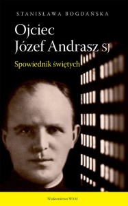 Ojciec Józef Andrasz SJ. Spowiednik świętych Stanisława Bogdańska