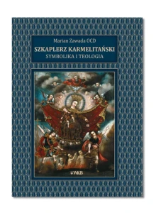 Szkaplerz Karmelitański – symbolika i teologia Marian Zawada OCD