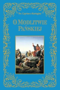 O Modlitwie Pańskiej Św. Cyprian z Kartaginy 
