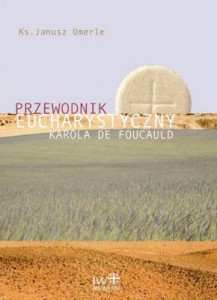Przewodnik eucharystyczny Karola de Foucauld Ks. Janusz Umerle