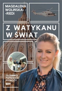 Z Watykanu w świat. Tajemnice papieskich podróży Magdalena Wolińska-Riedi	