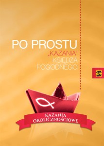 Po prostu "kazania" księdza Pogodnego. Kazania okolicznościowe ks. Pogodny