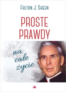 Proste prawdy na całe życie Abp Fulton Sheen