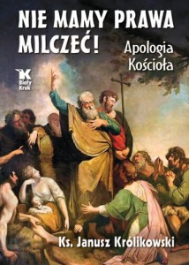 Nie mamy prawa milczeć! Apologia Kościoła Ks. Prof. Janusz Królikowski