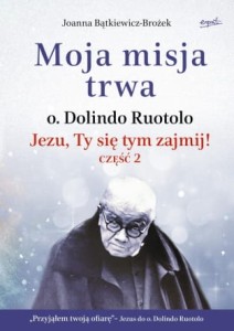 Moja misja trwa Jezu, Ty się tym zajmij! część 2 Joanna Bątkiewicz-Brożek