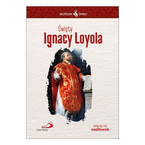 Skuteczni Święci - Święty Ignacy Loyola