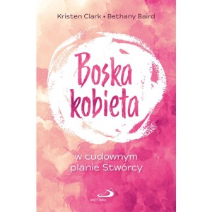 Boska kobieta w cudownym planie Stwórcy Kristen Clark, Bethany Baird 