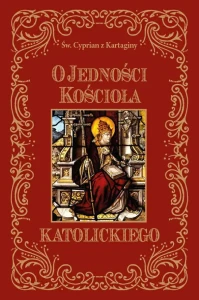O jedności Kościoła katolickiego Św. Cyprian z Kartaginy 