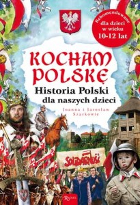 Kocham Polskę. Historia Polski dla naszych dzieci Joanna, Jarosław Szarek 