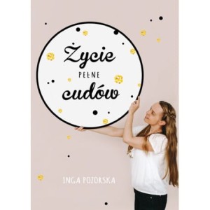 Życie pełne cudów Inga Pozorska