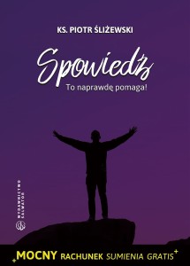 Spowiedź. To naprawdę pomaga! ks. Piotr Śliżewski 