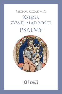 Księga żywej mądrości. Psalmy Michał Kozak MIC 