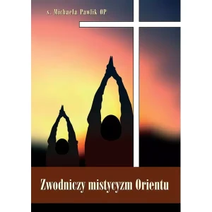 Zwodniczy mistycyzm Orientu s. Michaela Pawlik OP 