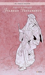 Postacie biblijne Starego Testamentu ks.Tomasz Jelonek