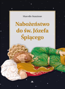 Nabożeństwo do św. Józefa Śpiącego. Katolicki kult świętego Patriarchy red. Marcello Stanzione