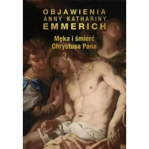 Męka i śmierć Chrystusa Pana  bł.Anna Katharina Emmerich 