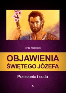 Objawienia Świętego Józefa. Przesłania i cuda Arda Roccalas