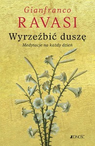Wyrzeźbić duszę. Medytacje na każdy dzień kard. Gianfranco Ravasi