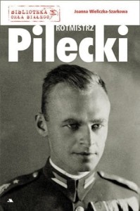 Rotmistrz Witold Pilecki Joanna Wieliczka-Szarkowa
