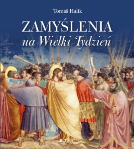 Wielki Tydzień. Spotkanie z Jezusem na drodze krzyżowej naszego życia i naszej historii Tomáš Halik