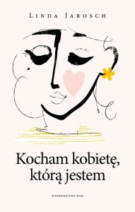 Kocham kobietę, którą jestem Linda Jarosch 