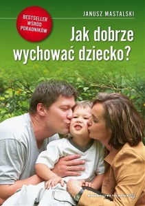 Jak dobrze wychować dziecko?  bp Janusz Mastalski 