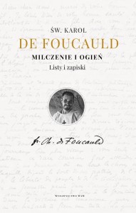 Milczenie i ogień. Listy i zapiski Karol de Foucauld 