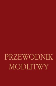 Przewodnik modlitwy. Opracowanie i wybór tekstów: ks. dr James Socías, ks. dr Jan O’Dogherty