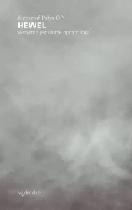 Hewel. Wszystko jest ulotne oprócz Boga Krzysztof Pałys OP 