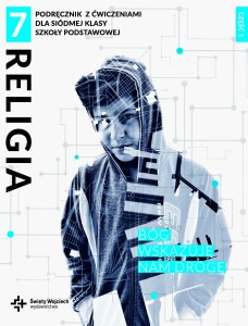 Religia sp. kl.7 Podręcznik z ćwiczeniami cz.1 - Bóg wskazuje nam drogę  red. ks. Marcin Wojtasik, s. Beata Zawiślak