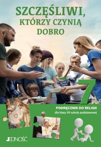 Religia klasa VII - Szczęśliwi, którzy czynią dobro - Podręcznik do religii 