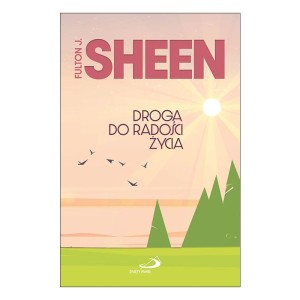 Droga do radości życia abp Fulton J. Sheen 