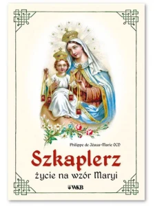 Szkaplerz. Życie na wzór Maryi Philippe de Jésus-Marie OCD