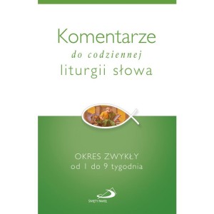 Komentarze do codziennej liturgii słowa. Okres zwykły od 1 do 9 tygodnia 