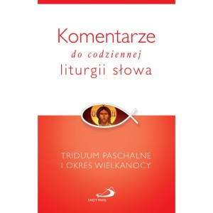 Komentarze do codziennej liturgii słowa. Triduum Paschalne i okres Wielkanocny 