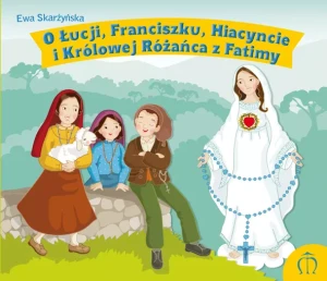 O Łucji, Franciszku, Hiacyncie i Królowej Różańca z Fatimy Ewa Skarżyńska